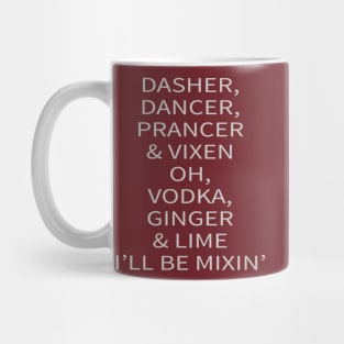 Dasher, Dancer, Prancer, & Vixen... Oh, Vodka, Ginger, & Lime I'll be Mixin' Mug